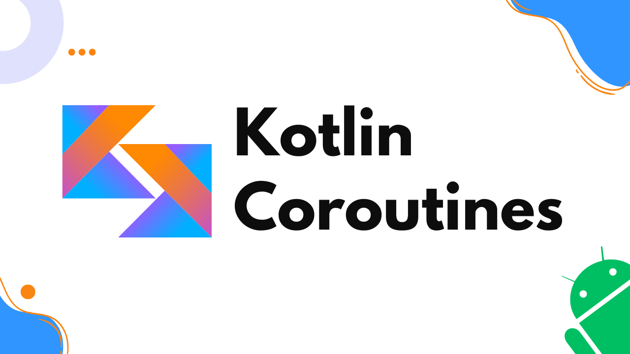 Mastering Kotlin Coroutines: Simplify Asynchronous Programming in Android