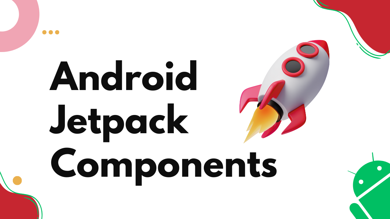 Android Jetpack Components: Explore the Jetpack libraries provided by Google
